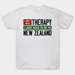 I don't need therapy, I just need to go to New Zealand T-Shirt